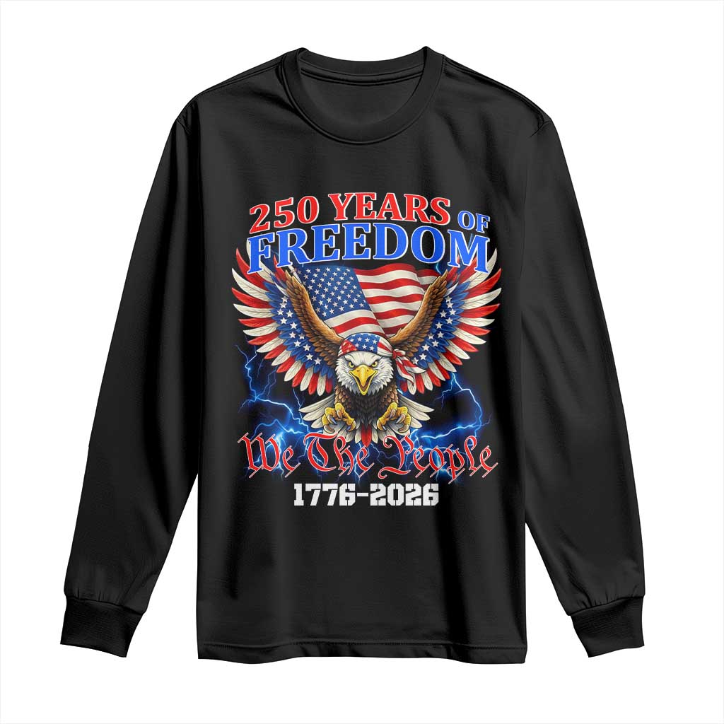 250 Years of Freedom 1776 2026 Patriotic Eagle Long Sleeve Shirt We The People USA Semiquincentennial TS02 Black Print Your Wear