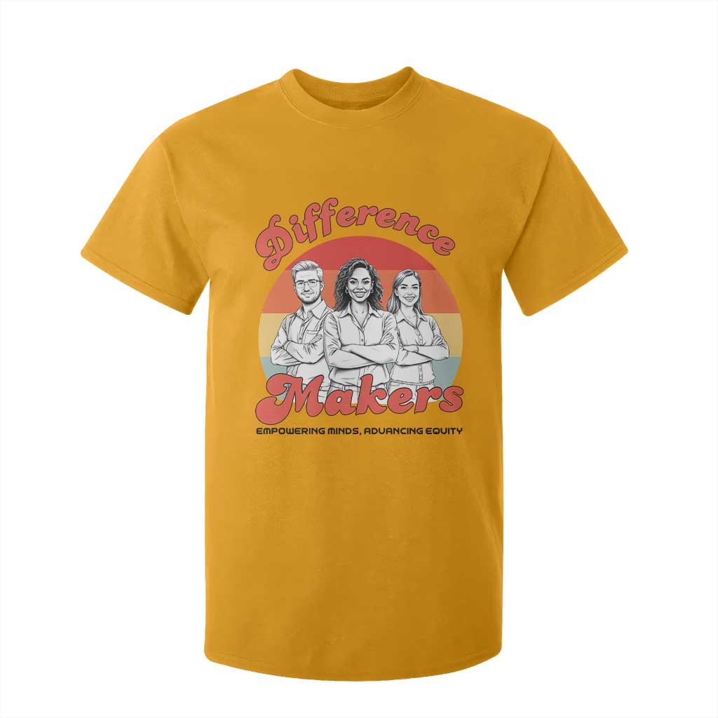 Difference Makers Teacher Appreciation T Shirt For Kid Empowering Minds & Advancing Equity Retro Educator TS02 Gold Print Your Wear