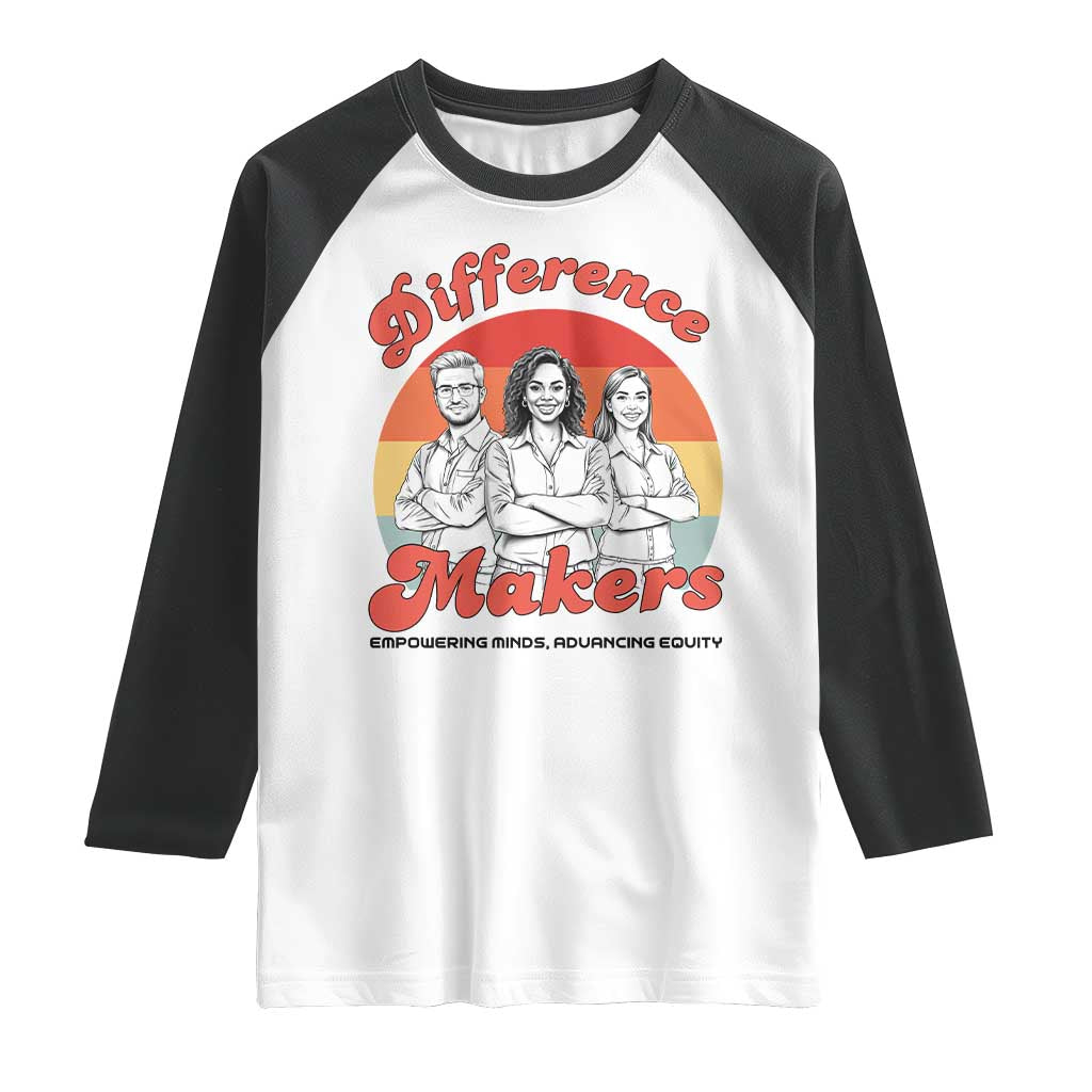 Difference Makers Teacher Appreciation Raglan Shirt Empowering Minds & Advancing Equity Retro Educator TS02 White Black Print Your Wear