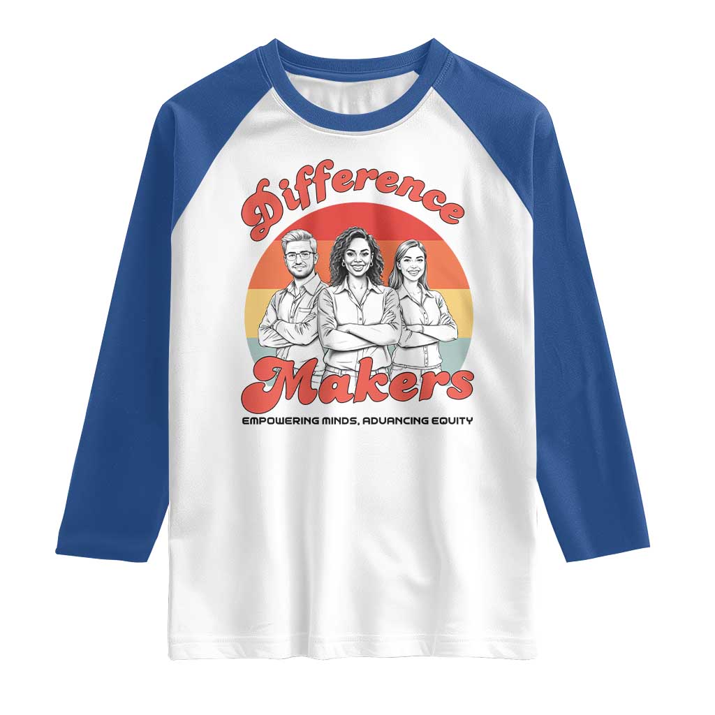 Difference Makers Teacher Appreciation Raglan Shirt Empowering Minds & Advancing Equity Retro Educator TS02 White Royal Print Your Wear