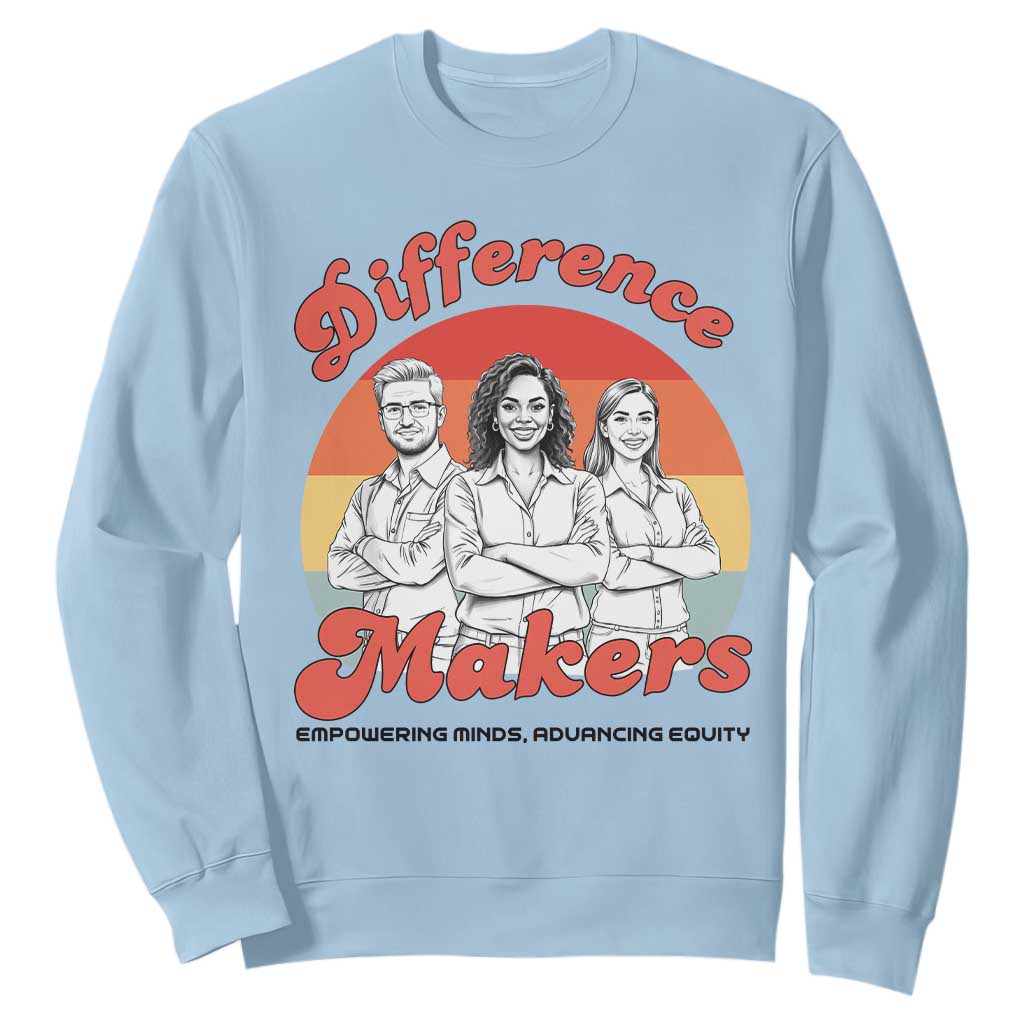 Difference Makers Teacher Appreciation Sweatshirt Empowering Minds & Advancing Equity Retro Educator TS02 Light Blue Print Your Wear