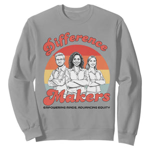 Difference Makers Teacher Appreciation Sweatshirt Empowering Minds & Advancing Equity Retro Educator TS02 Sport Gray Print Your Wear