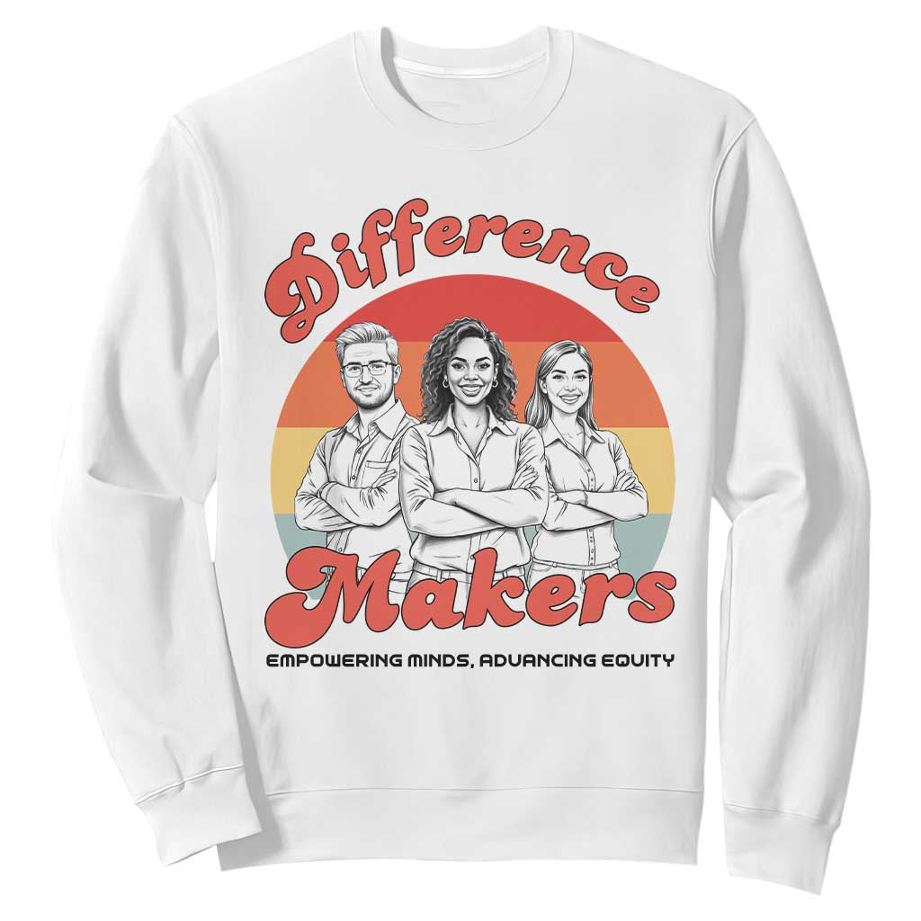 Difference Makers Teacher Appreciation Sweatshirt Empowering Minds & Advancing Equity Retro Educator TS02 White Print Your Wear