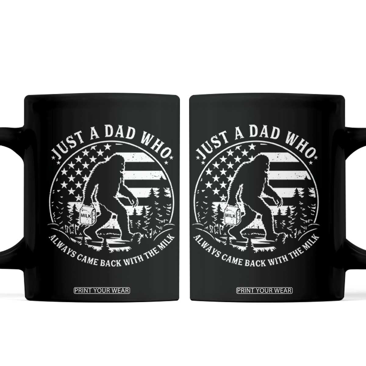 Just a Dad Who Came Back with the Milk Coffee Mug Funny Bigfoot Father's Day Sasquatch TS02 Black Print Your Wear
