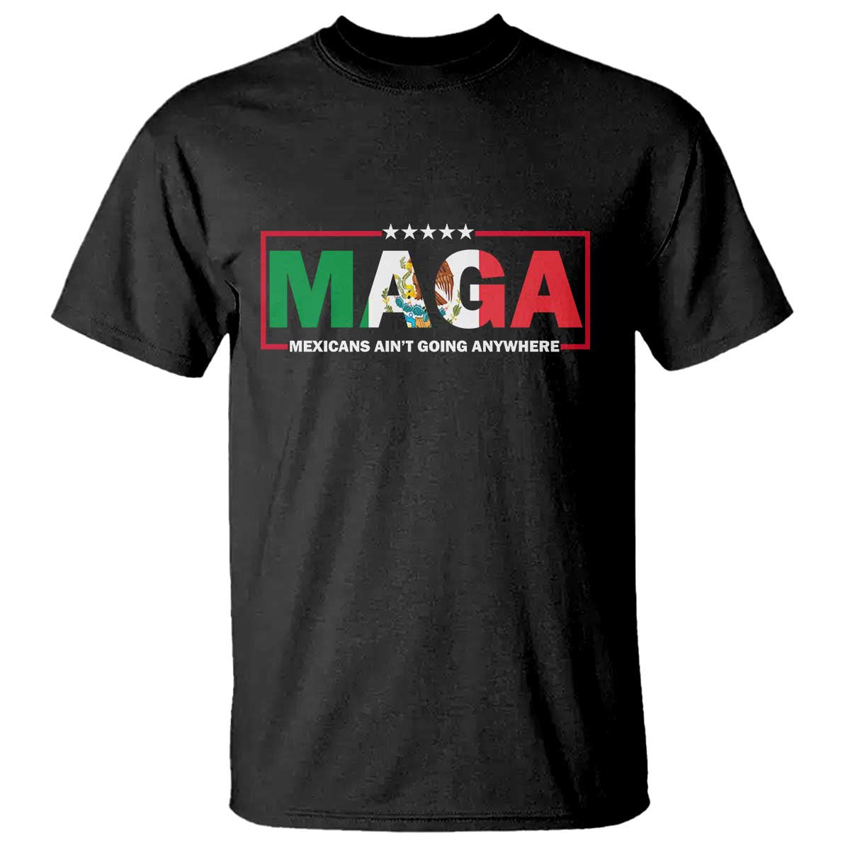 Mexicans Ain't Going Anywhere T Shirt Mexico Flag Immigrants Rights TS02 Black Print Your Wear