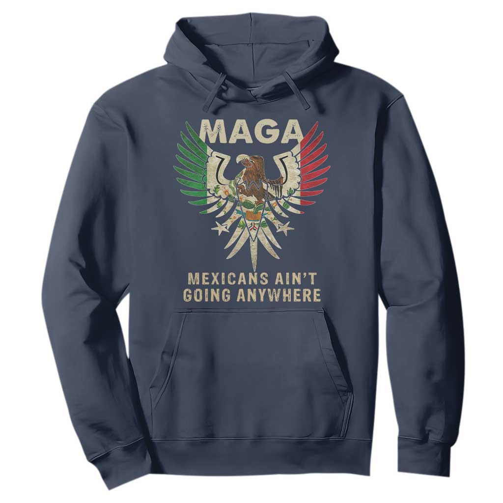 Mexicans Ain't Going Anywhere Hoodie Eagle Mexico Flag Retro Vintage TS02 Navy Print Your Wear