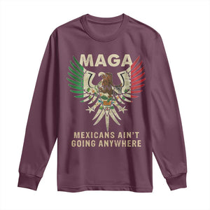 Mexicans Ain't Going Anywhere Long Sleeve Shirt Eagle Mexico Flag Retro Vintage TS02 Maroon Print Your Wear