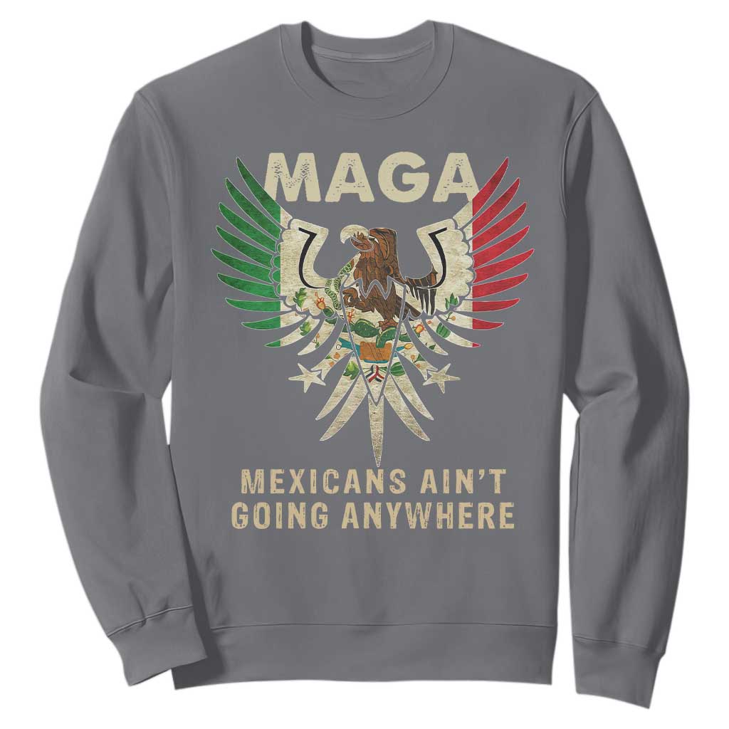 Mexicans Ain't Going Anywhere Sweatshirt Eagle Mexico Flag Retro Vintage TS02 Charcoal Print Your Wear