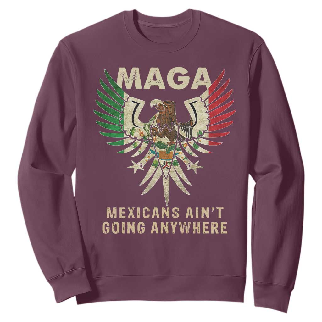 Mexicans Ain't Going Anywhere Sweatshirt Eagle Mexico Flag Retro Vintage TS02 Maroon Print Your Wear