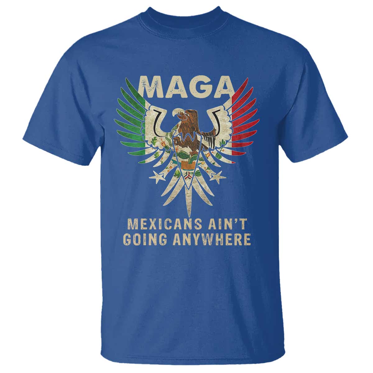 Mexicans Ain't Going Anywhere T Shirt Eagle Mexico Flag Immigrants Rights Retro Vintage TS02 Royal Blue Print Your Wear