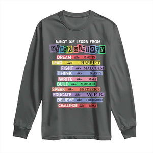 What We Learn From Black History Long Sleeve Shirt Celebration African American Roots Pride TS02 Dark Heather Print Your Wear