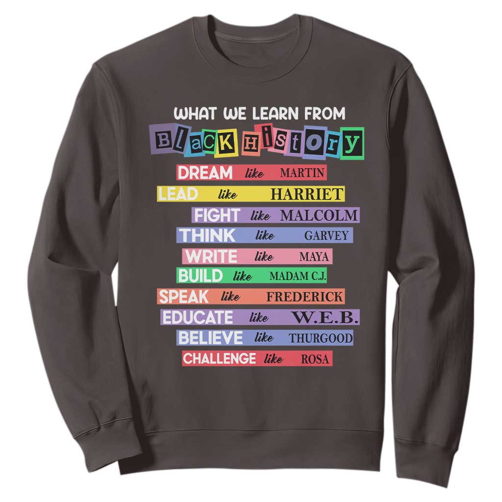 What We Learn From Black History Sweatshirt Celebration African American Roots Pride TS02 Dark Chocolate Print Your Wear