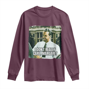 Funny JD Vance Interview Meme Long Sleeve Shirt I Don't Really Care Margaret TS02 Maroon Print Your Wear