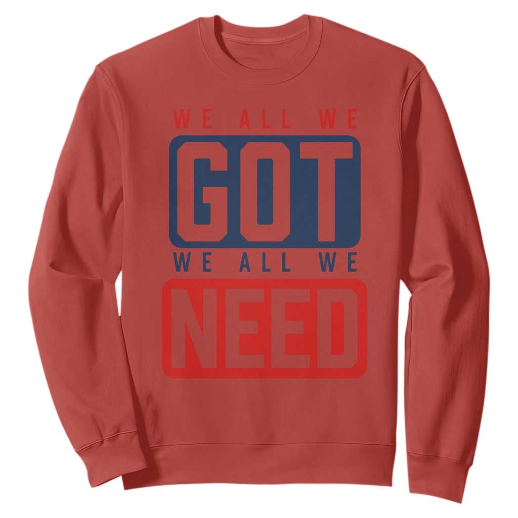 We All We Got We All We Need Motivational Sweatshirt Minimalist Bold Sports Style TS02 Red Print Your Wear