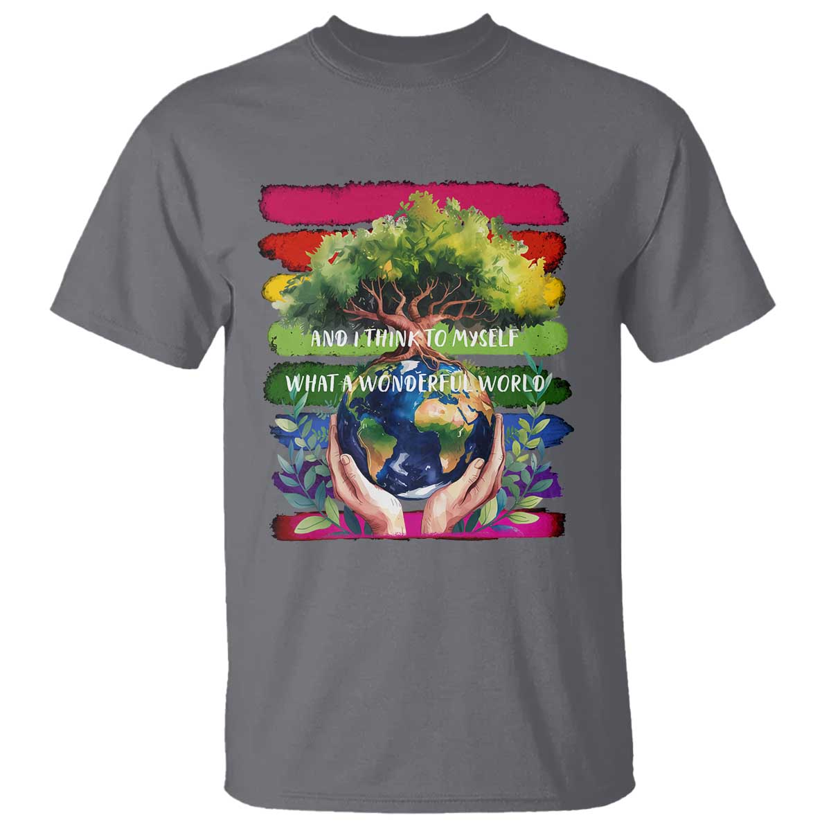 Earth Day T Shirt And I Think To Myself What A Wonderful World Rainbow TS02 Charcoal Print Your Wear
