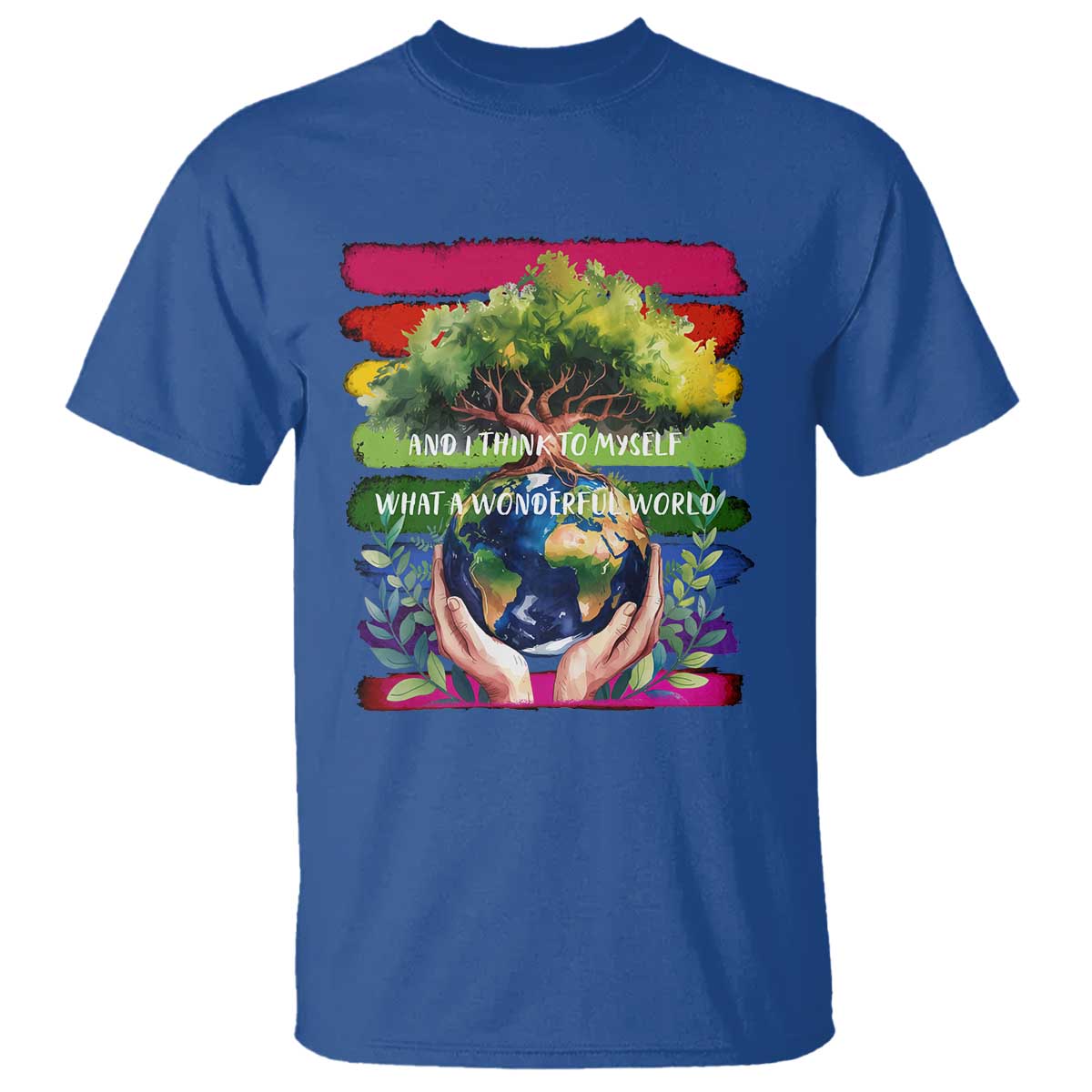Earth Day T Shirt And I Think To Myself What A Wonderful World Rainbow TS02 Royal Blue Print Your Wear