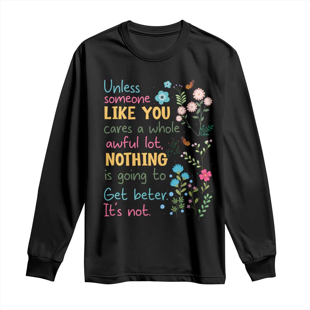 Protect Environment Long Sleeve Shirt Unless Someone Like You Cares A Whole Awful Lot TS02 Black Print Your Wear