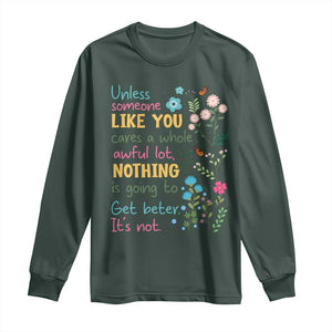 Protect Environment Long Sleeve Shirt Unless Someone Like You Cares A Whole Awful Lot TS02 Dark Forest Green Print Your Wear
