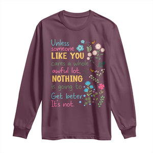 Protect Environment Long Sleeve Shirt Unless Someone Like You Cares A Whole Awful Lot TS02 Maroon Print Your Wear