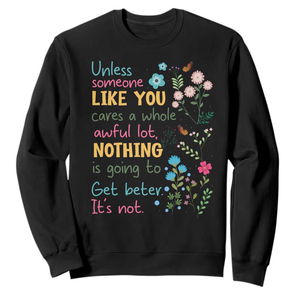 Protect Environment Sweatshirt Unless Someone Like You Cares A Whole Awful Lot TS02 Black Print Your Wear