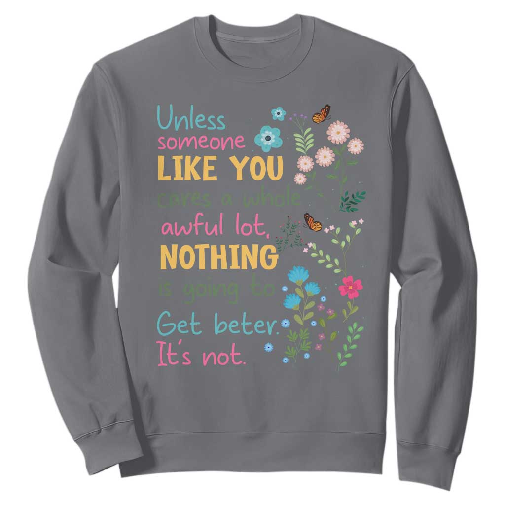 Protect Environment Sweatshirt Unless Someone Like You Cares A Whole Awful Lot TS02 Charcoal Print Your Wear