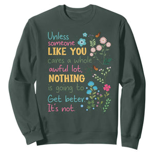 Protect Environment Sweatshirt Unless Someone Like You Cares A Whole Awful Lot TS02 Dark Forest Green Print Your Wear
