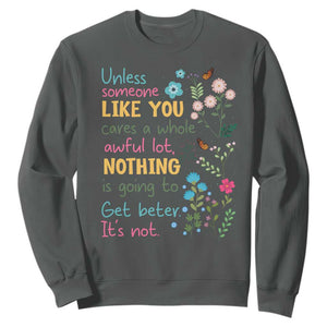 Protect Environment Sweatshirt Unless Someone Like You Cares A Whole Awful Lot TS02 Dark Heather Print Your Wear