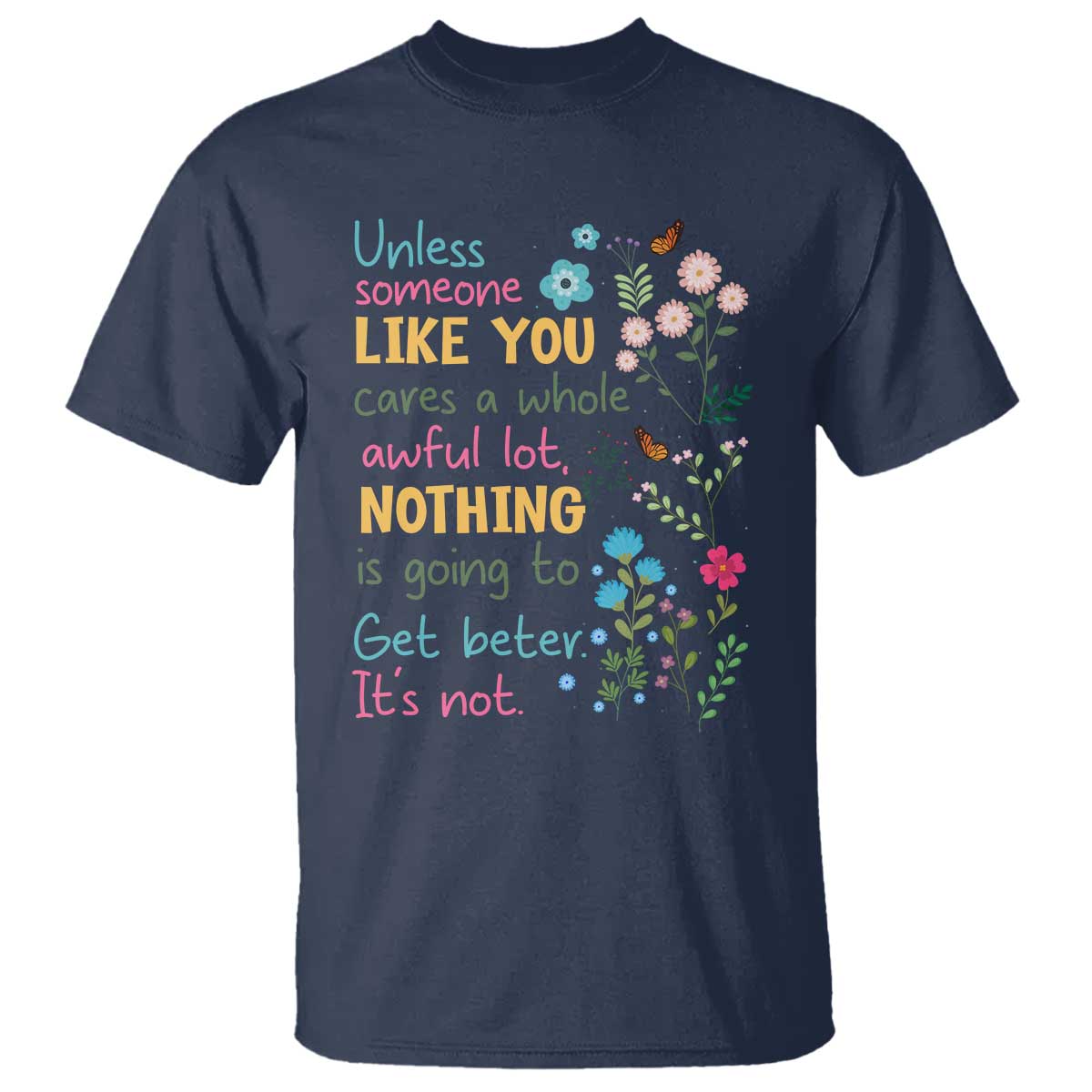 Protect Environment T Shirt Unless Someone Like You Cares A Whole Awful Lot TS02 Navy Print Your Wear