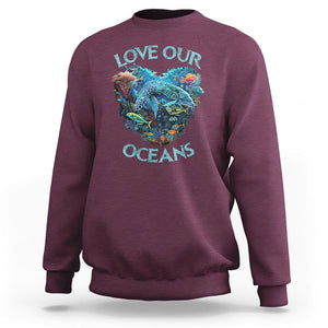 Earth Day Sweatshirt Love Our Oceans World Ocean Day Earth Day Crisis Environment TS02 Maroon Printyourwear