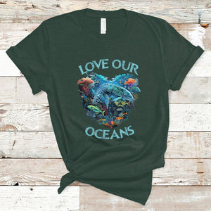 Earth Day T Shirt Love Our Oceans World Ocean Day Earth Day Crisis Environment TS02 Dark Forest Green Printyourwear