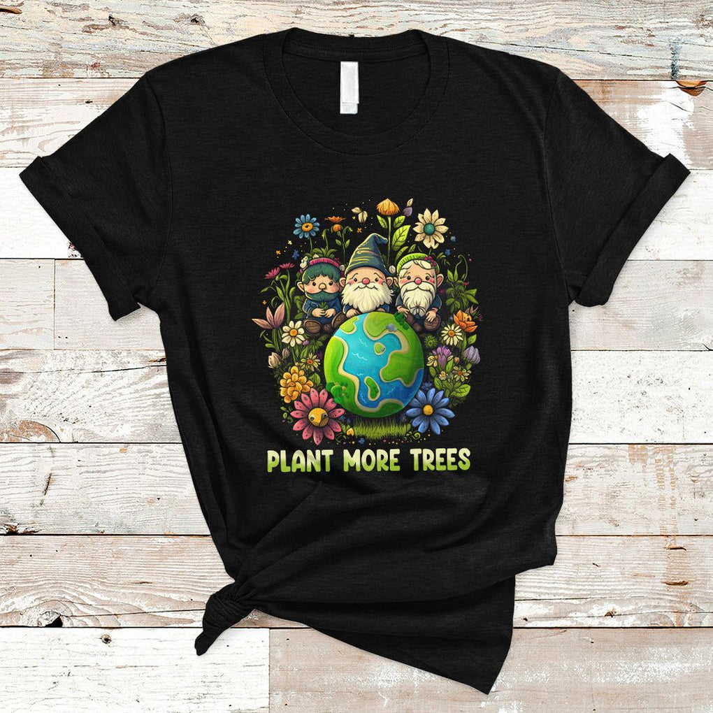 Earth Day T Shirt Plant More Trees Go Green Go Planet Happy Earth Day Gnomes TS02 Black Printyourwear