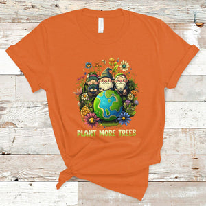 Earth Day T Shirt Plant More Trees Go Green Go Planet Happy Earth Day Gnomes TS02 Orange Printyourwear