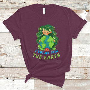 Earth Day T Shirt I Speak For The Earth Love Your Mother Go Green TS02 Maroon Printyourwear