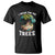 Earth Day T Shirt Speak For The Tree Love Your Mother Go Green TS02 Black Printyourwear