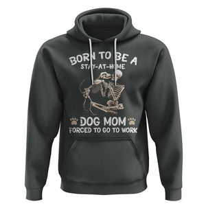 Dog Mom Hoodie Born To Be A Stay At Home Dog Mom Forced To Go To Work TS02 Dark Heather Printyourwear