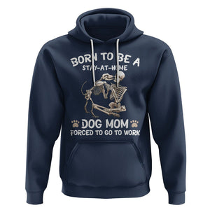 Dog Mom Hoodie Born To Be A Stay At Home Dog Mom Forced To Go To Work TS02 Navy Printyourwear