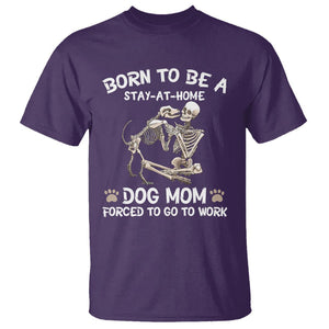 Dog Mom T Shirt Born To Be A Stay At Home Dog Mom Forced To Go To Work TS02 Purple Printyourwear