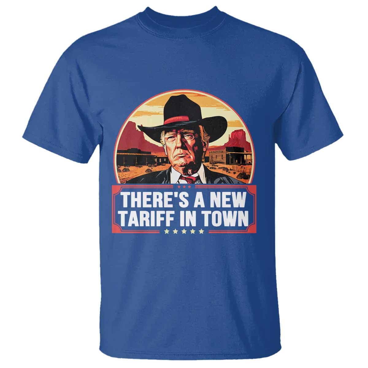 Trump Tariffs Cowboy T Shirt Theres A New Tariff In Town Western TS02 Royal Blue Print Your Wear