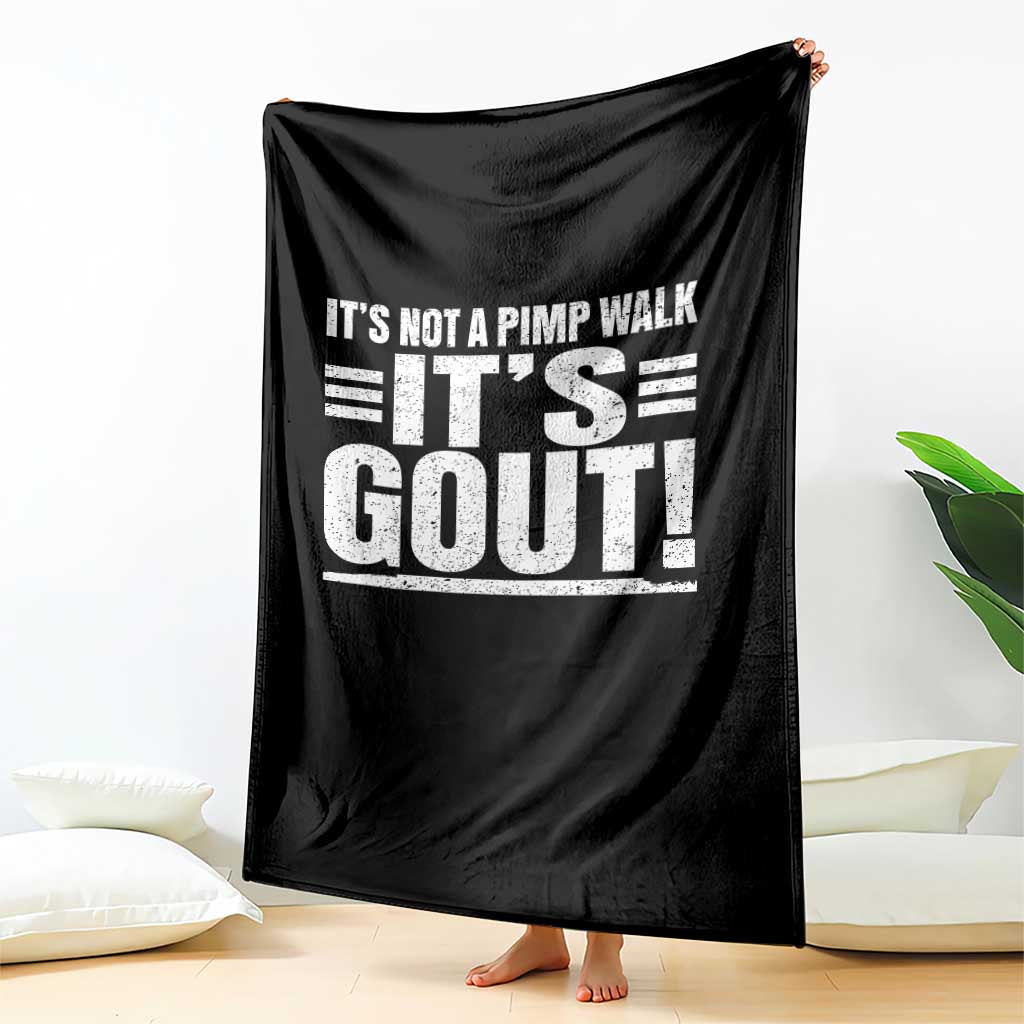 It's Not A Pimp Walk It's Gout Throw Blanket Sarcastic Chronic Pain Funny Arthritis Limping Joke TS02 Print Your Wear