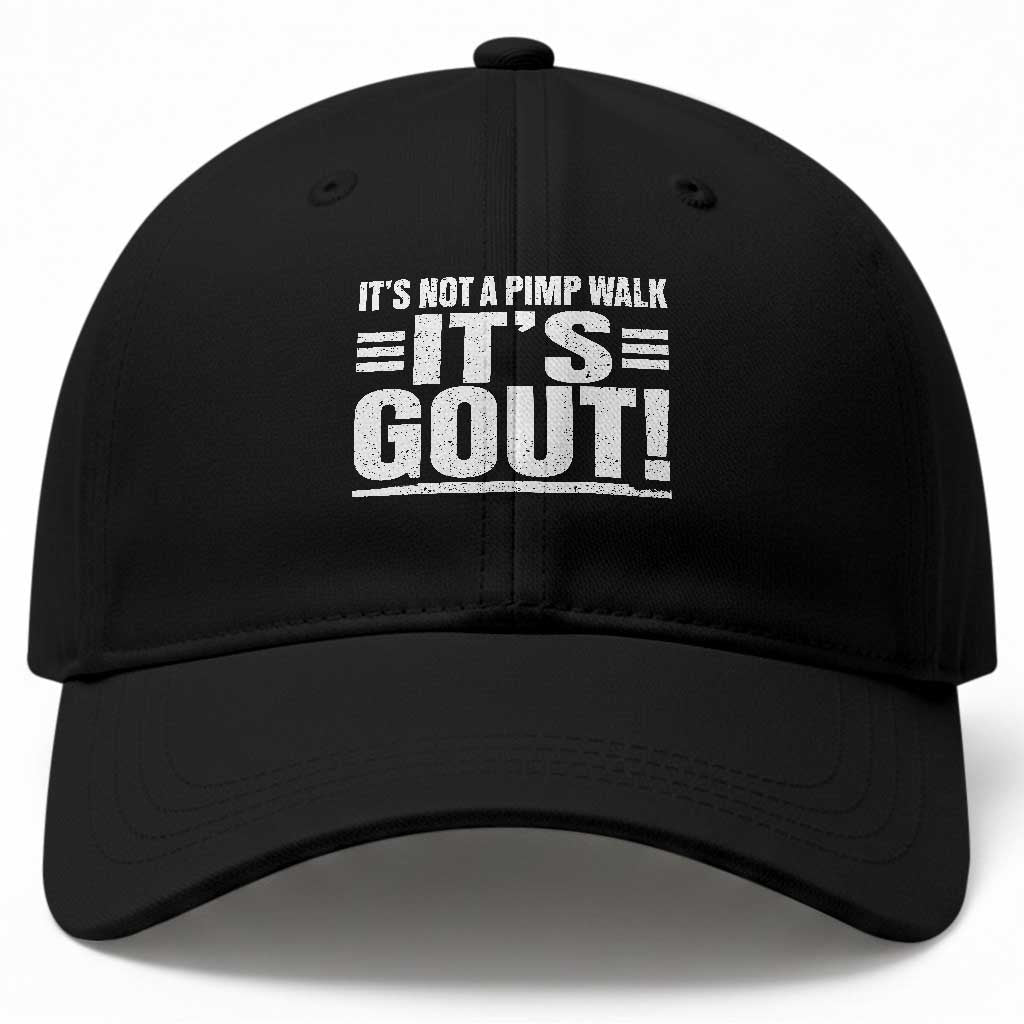 It's Not A Pimp Walk It's Gout Baseball Cap Sarcastic Chronic Pain Funny Arthritis Limping Joke TS02 Print Your Wear