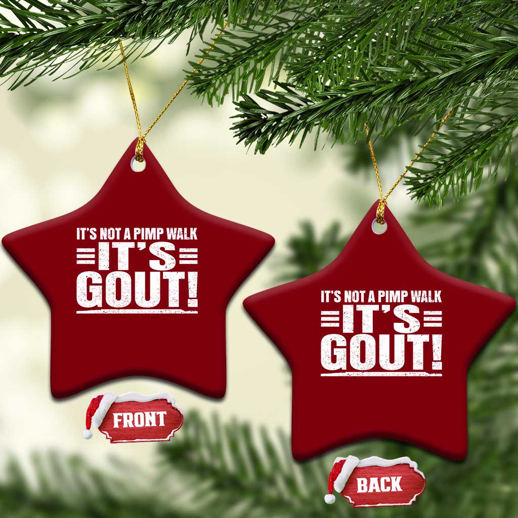 It's Not A Pimp Walk It's Gout Ceramic Ornament Sarcastic Chronic Pain Funny Arthritis Limping Joke TS02 Print Your Wear