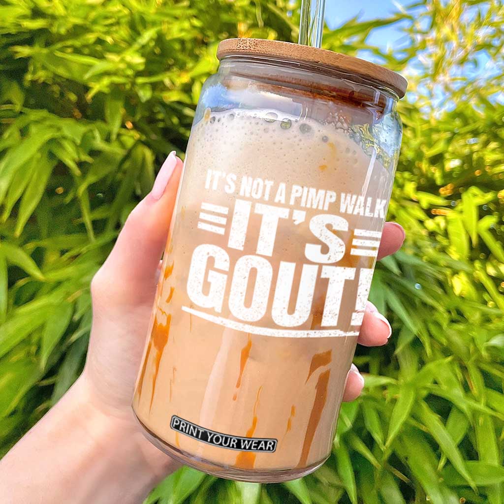It's Not A Pimp Walk It's Gout Glass Can Sarcastic Chronic Pain Funny Arthritis Limping Joke TS02 Black Print Your Wear
