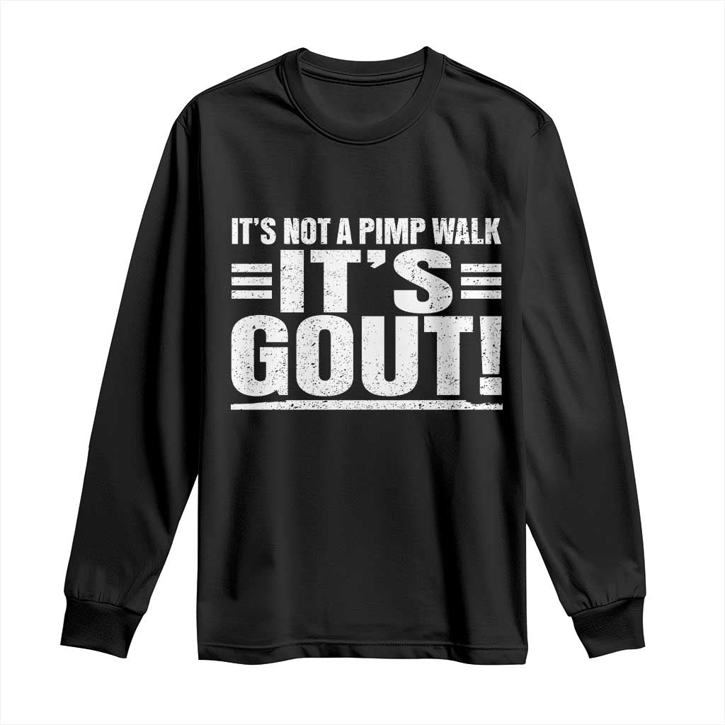 It's Not A Pimp Walk It's Gout Long Sleeve Shirt Sarcastic Chronic Pain Funny Arthritis Limping Joke TS02 Black Print Your Wear
