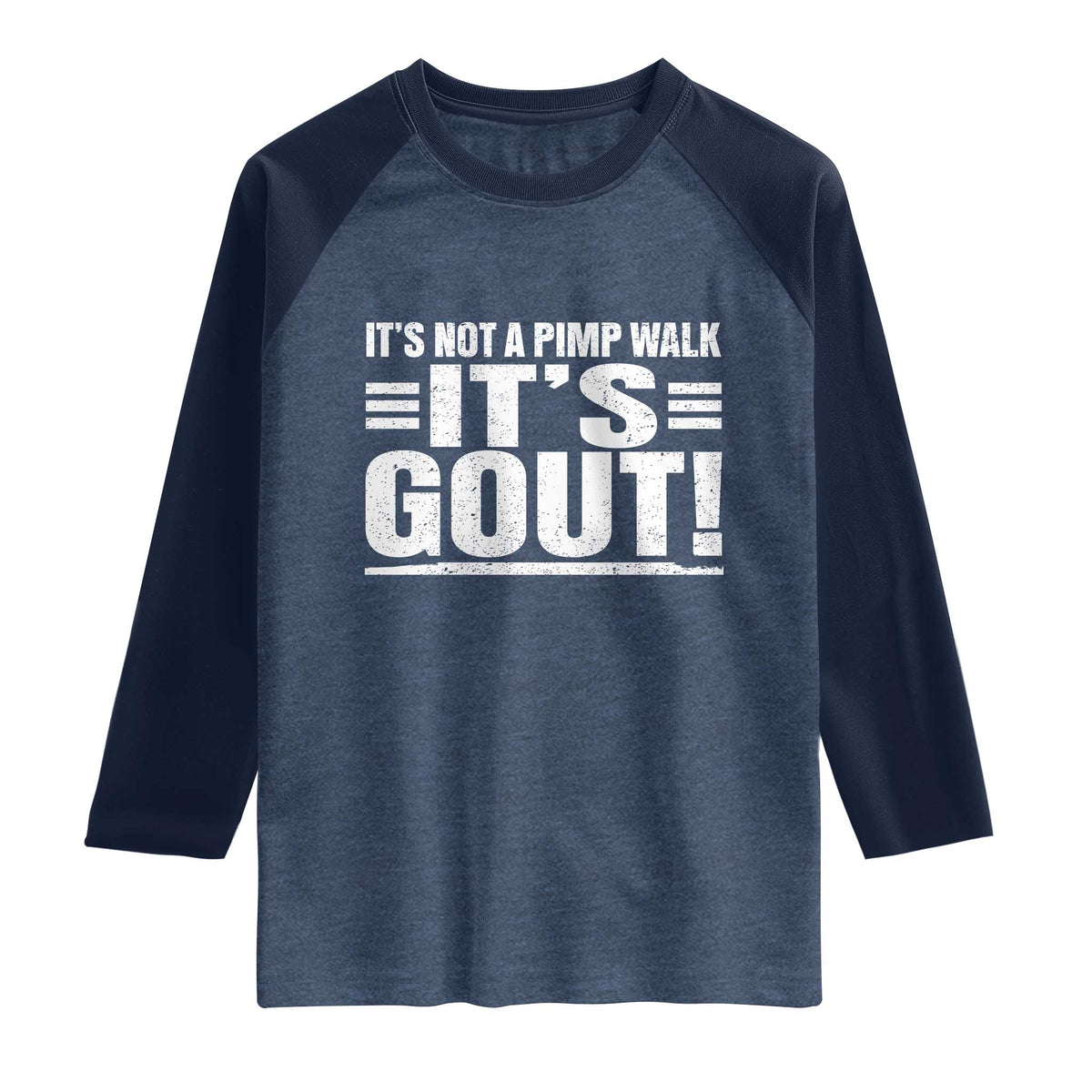 It's Not A Pimp Walk It's Gout Raglan Shirt Sarcastic Chronic Pain Funny Arthritis Limping Joke TS02 Heather Denim Navy Print Your Wear