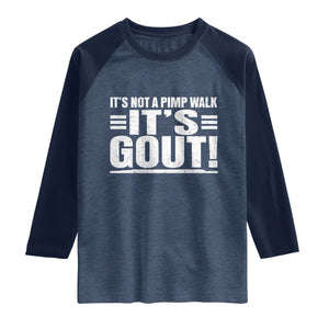 It's Not A Pimp Walk It's Gout Raglan Shirt Sarcastic Chronic Pain Funny Arthritis Limping Joke TS02 Heather Denim Navy Print Your Wear
