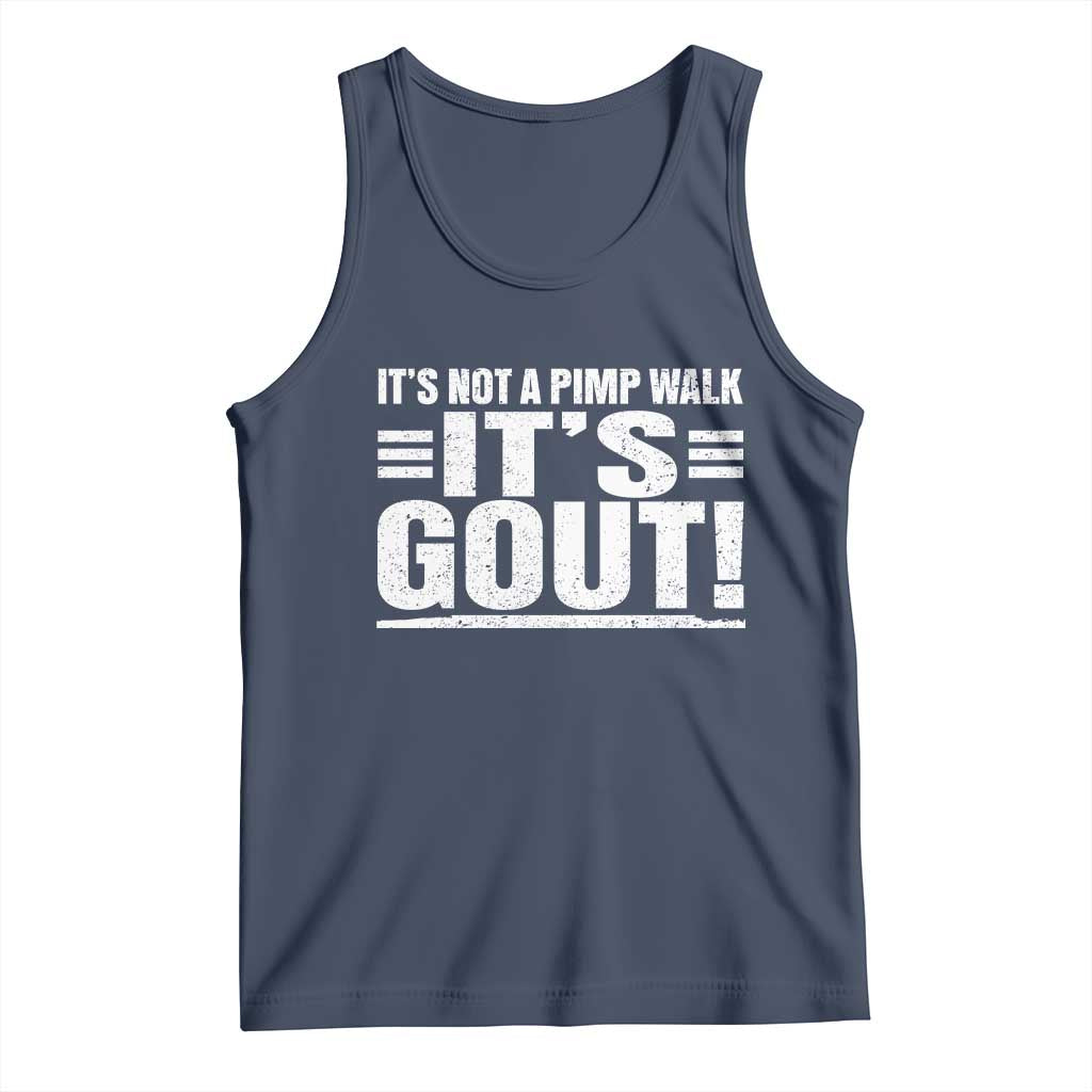 It's Not A Pimp Walk It's Gout Tank Top Sarcastic Chronic Pain Funny Arthritis Limping Joke TS02 Navy Print Your Wear