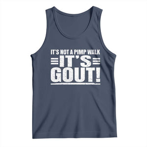 It's Not A Pimp Walk It's Gout Tank Top Sarcastic Chronic Pain Funny Arthritis Limping Joke TS02 Navy Print Your Wear