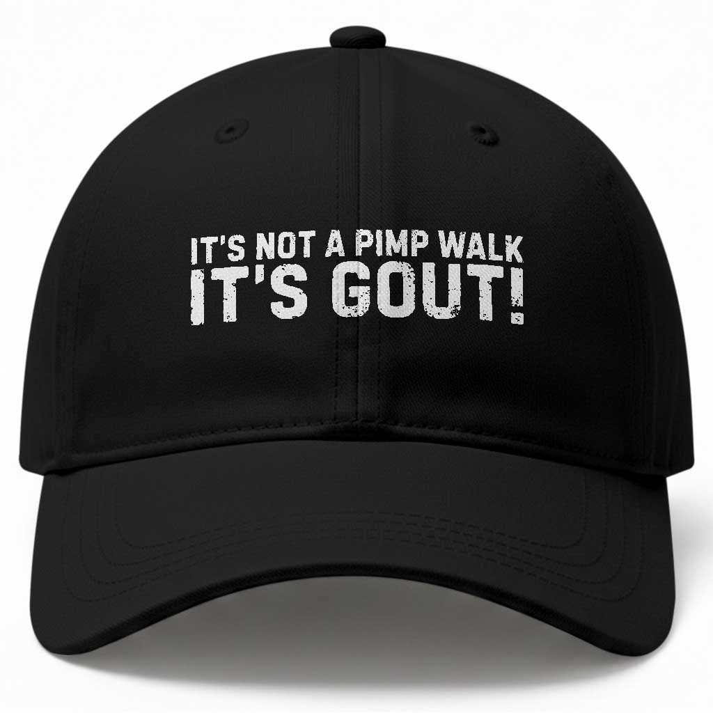 It's Not A Pimp Walk It's Gout Baseball Cap Funny Chronic Pain Humorous Arthritis Limping Joke TS02 Print Your Wear