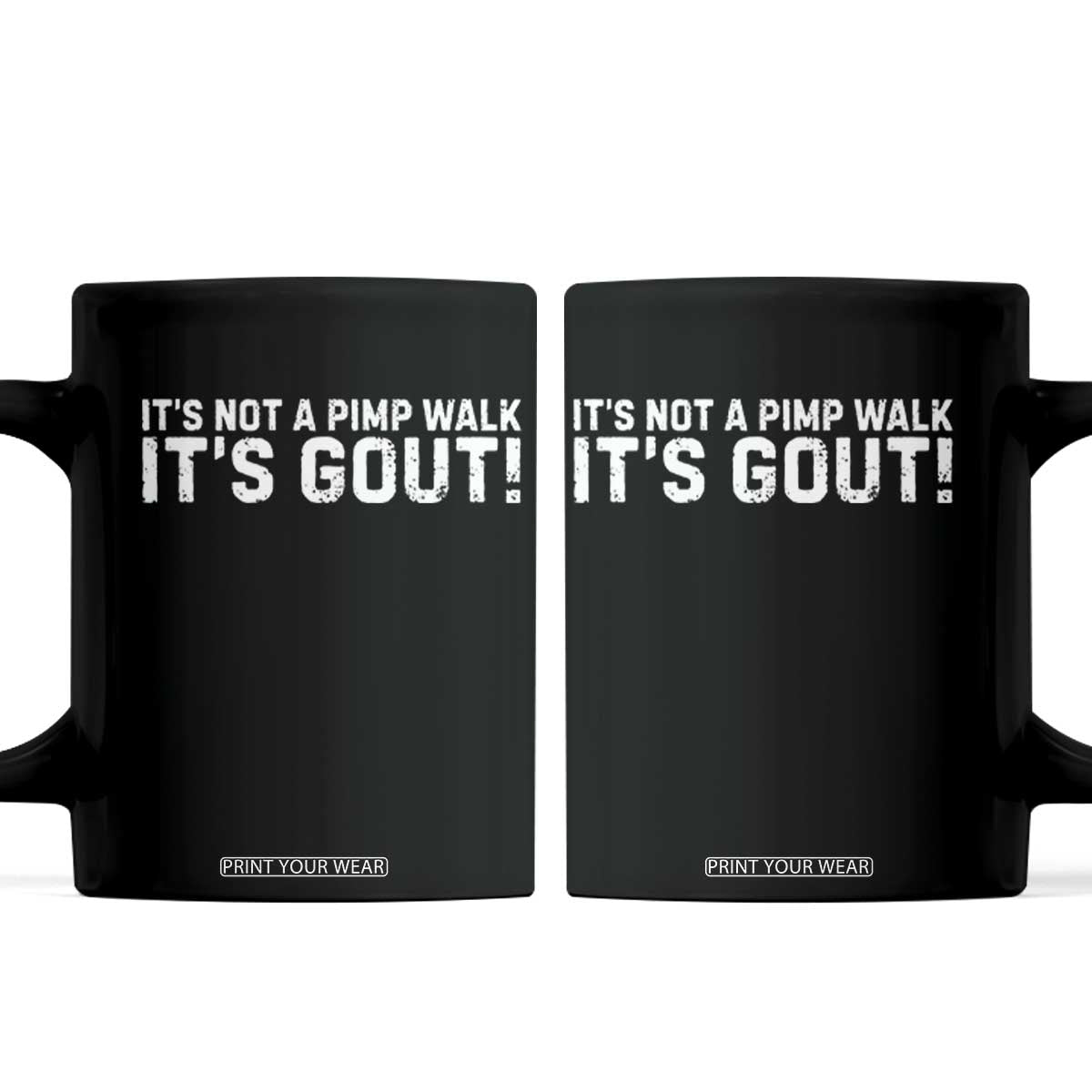 It's Not A Pimp Walk It's Gout Coffee Mug Funny Chronic Pain Humorous Arthritis Limping Joke TS02 Black Print Your Wear