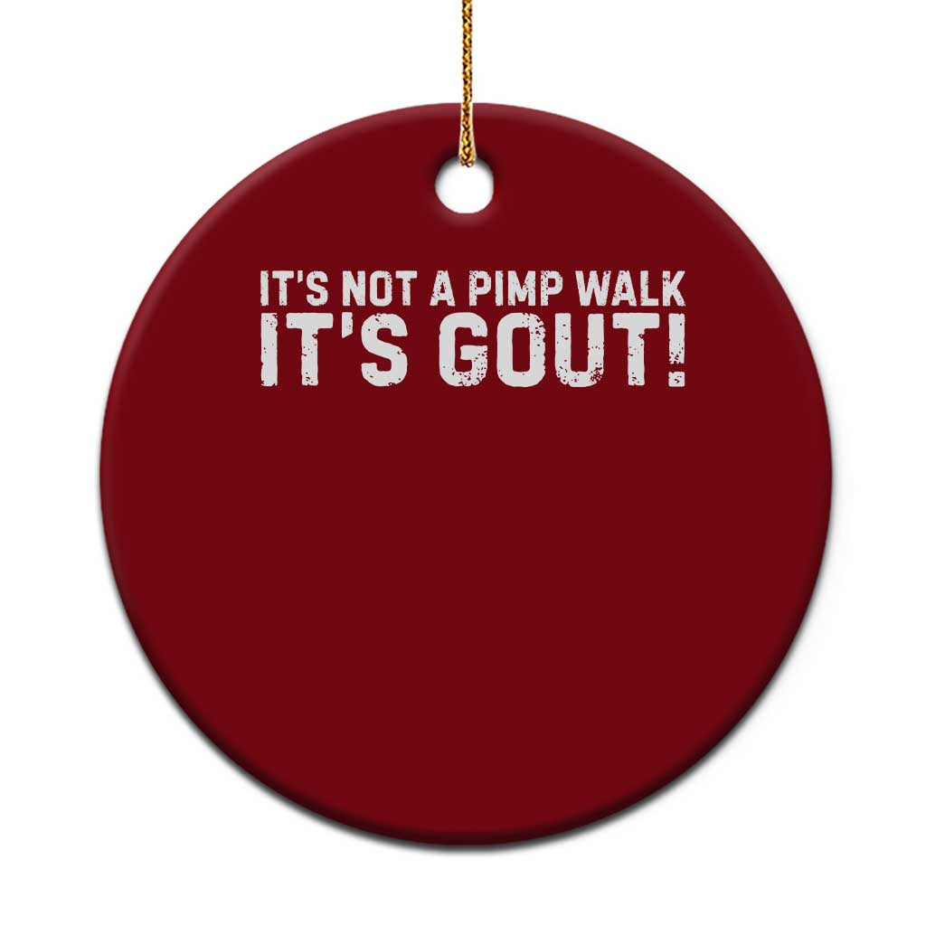 It's Not A Pimp Walk It's Gout Ceramic Ornament Funny Chronic Pain Humorous Arthritis Limping Joke TS02 1pc Red Print Your Wear